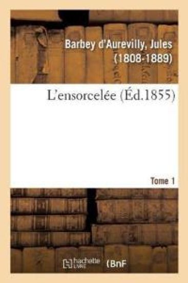 L'Ensorcelée. Tome 1 – Jules Barbey d'Aurevilly, kirjan kansikuva
