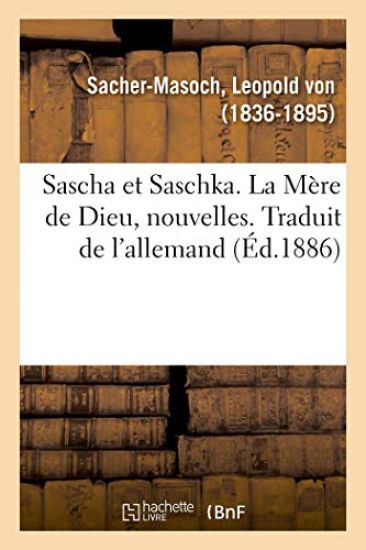 Sascha Et Saschka. La Mère de Dieu, Nouvelles. Traduit de l'Allemand
