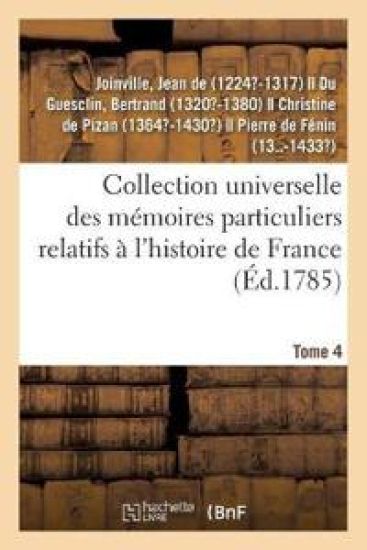 Collection Universelle Des Mémoires Particuliers Relatifs À l'Histoire de France. Tome 4