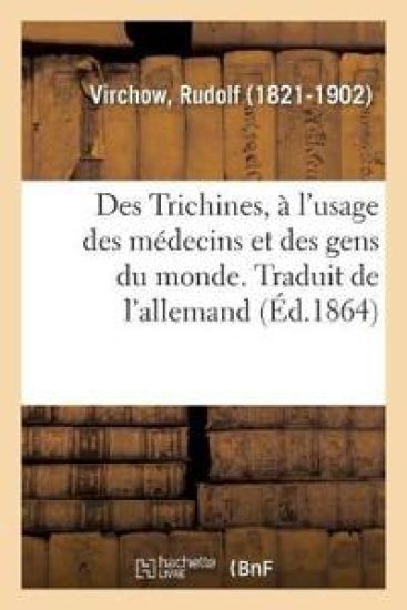Des Trichines, À l'Usage Des Médecins Et Des Gens Du Monde. Traduit de l'Allemand