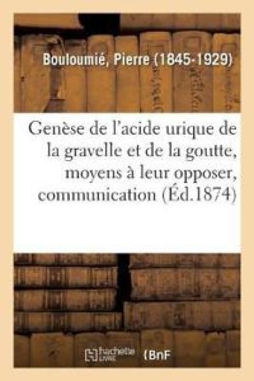 Genèse de l'Acide Urique de la Gravelle Et de la Goutte, Moyens À Leur Opposer, Communication