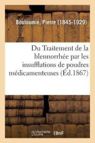Du Traitement de la Blennorrhée Par Les Insufflations de Poudres Médicamenteuses