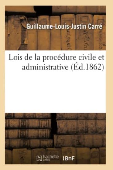 Lois de la Procédure Civile Et Administrative. Tome 6. Volume 1