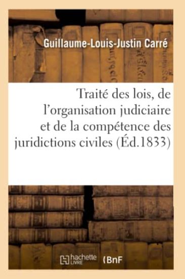 Traité Des Lois, de l'Organisation Judiciaire Et de la Compétence Des Juridictions Civiles. Tome 6