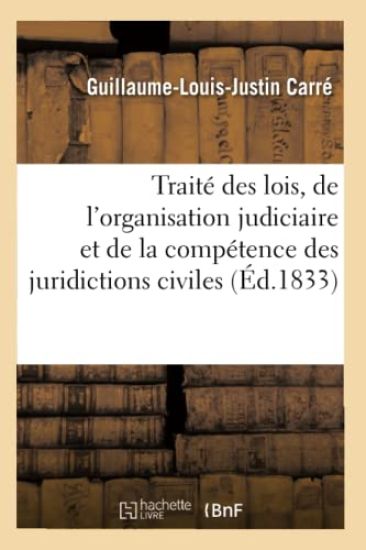 Traité Des Lois, de l'Organisation Judiciaire Et de la Compétence Des Juridictions Civiles. Tome 7