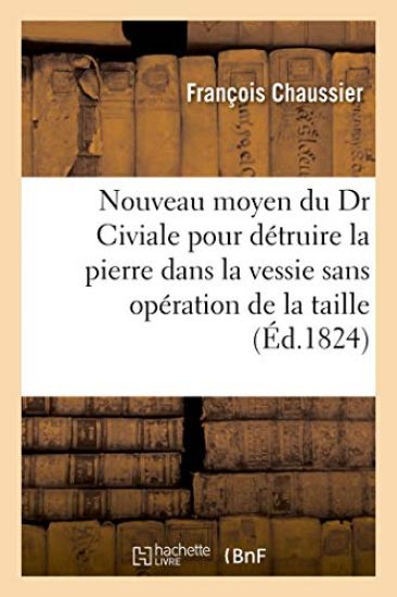 Nouveau Moyen Du Dr Civiale Pour Détruire La Pierre Dans La Vessie Sans Opération de la Taille