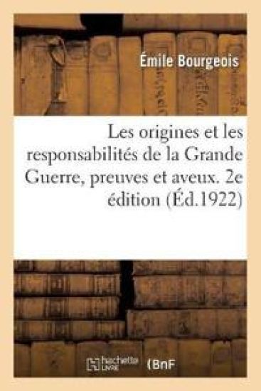 Les Origines Et Les Responsabilités de la Grande Guerre, Preuves Et Aveux. 2e Édition
