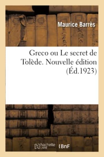Greco Ou Le Secret de Tolède. Nouvelle Édition