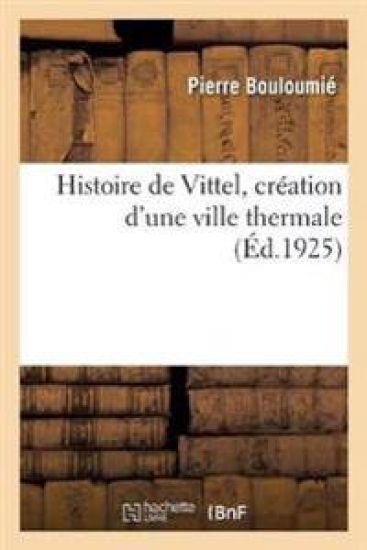 Histoire de Vittel, Création d'Une Ville Thermale