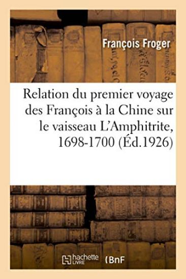 Relation Du Premier Voyage Des François À La Chine Sur Le Vaisseau l'Amphitrite, 1698-1700