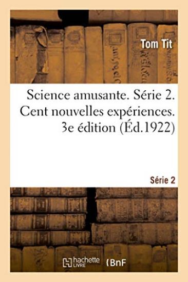 Science Amusante. Série 2. Cent Nouvelles Expériences. 3e Édition