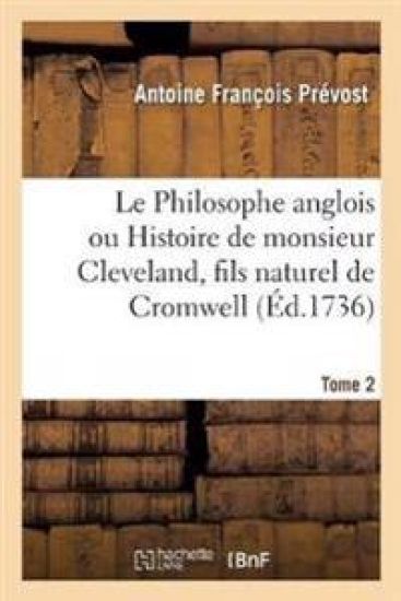 Le Philosophe Anglois Ou Histoire de Monsieur Cleveland, Fils Naturel de Cromwell. Tome 2