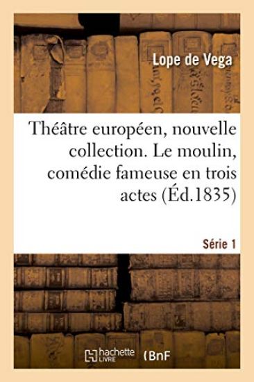 Théâtre Européen, Nouvelle Collection. Série 1. Le Moulin, Comédie Fameuse En Trois Actes