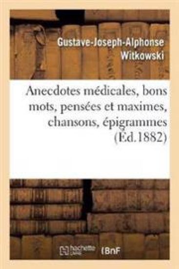 Anecdotes Médicales, Bons Mots, Pensées Et Maximes, Chansons, Épigrammes