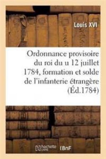 Ordonnance Provisoire Du Roi Du U 12 Juillet 1784, Concernant La Formation
