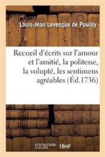 Recueil de Divers Écrits Sur l'Amour Et l'Amitié, La Politesse, La Volupté, Les Sentimens Agréables