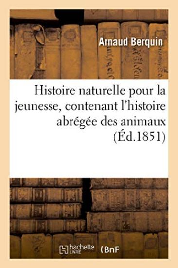 Histoire Naturelle Pour La Jeunesse, Contenant l'Histoire Abrégée Des Animaux