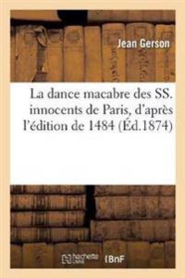 La Dance Macabre Des Ss. Innocents de Paris, d'Après l'Édition de 1484