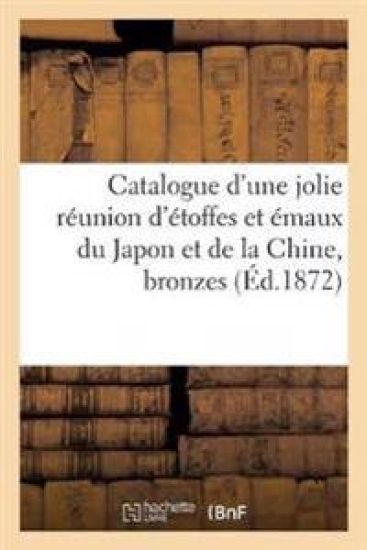 Catalogue d'Une Jolie Réunion d'Étoffes Et Émaux Du Japon Et de la Chine, Bronzes