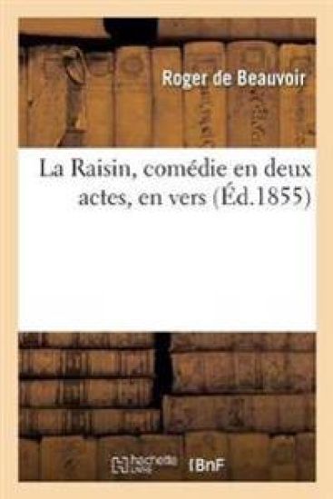 La Raisin, Comédie En Deux Actes, En Vers