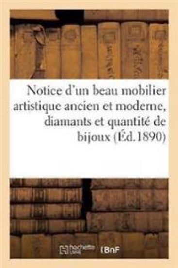 Notice d'Un Beau Mobilier Artistique Ancien Et Moderne, Diamants Et Quantité de Bijoux