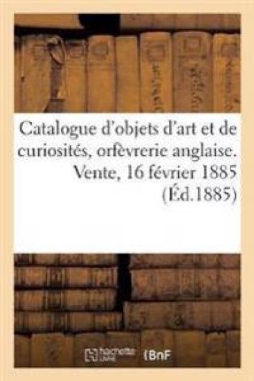 Catalogue d'Objets d'Art Et de Curiosités, Orfèvrerie Anglaise Du Xviiie Siècle, Faïences de Gubbio