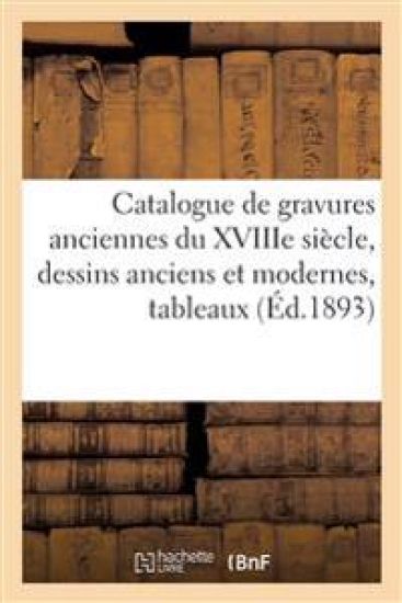 Catalogue de Gravures Anciennes Principalement de l'École Française Du Xviiie Siècle