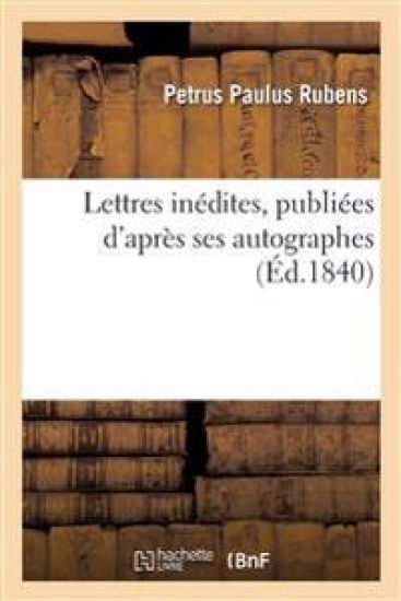 Lettres Inédites, Publiées d'Après Ses Autographes