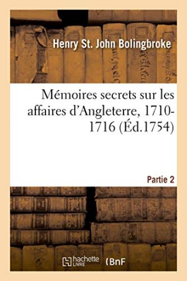 Mémoires Secrets Sur Les Affaires d'Angleterre, 1710-1716. Partie 2