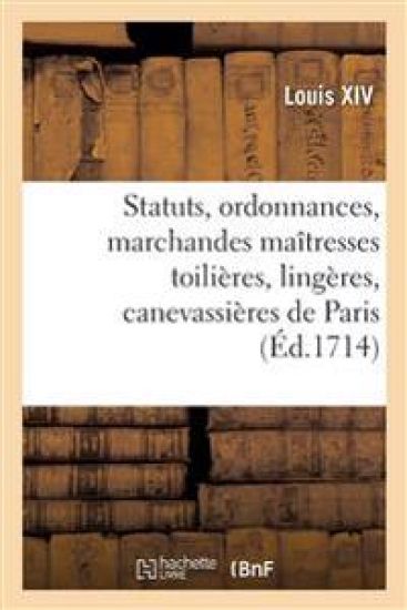 Statuts, Ordonnances Et Articles Que Les Marchandes Maîtresses Toilières, Lingères