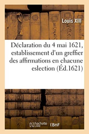 Déclaration Du 4 Mai 1621, Establissement d'Un Greffier Des Affirmations En Chacune Eslection