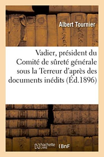 Vadier, Président Du Comité de Sûreté Générale Sous La Terreur d'Après Des Documents Inédits