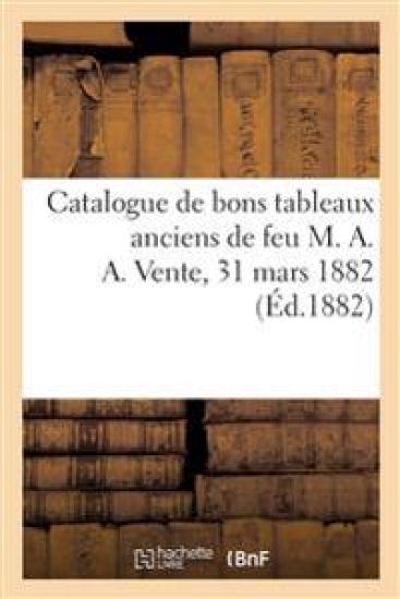 Catalogue de Bons Tableaux Anciens Au Nombres Desquels Deux Très Beaux Portraits