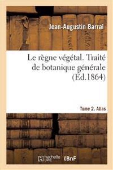 Le règne végétal. Traité de botanique générale. Tome 2. Atlas
