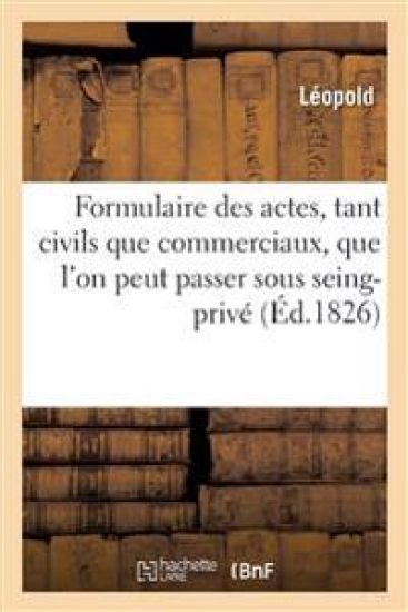 Formulaire de Tous Les Actes, Tant Civils Que Commerciaux
