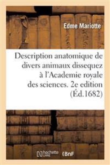 Description Anatomique de Divers Animaux Dissequez À l'Academie Royale Des Sciences. 2e Edition