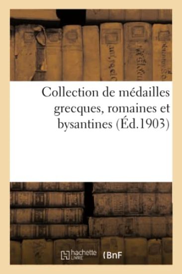Collection de Médailles Grecques, Romaines Et Bysantines