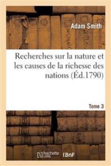Recherches Sur La Nature Et Les Causes de la Richesse Des Nations. Tome 3