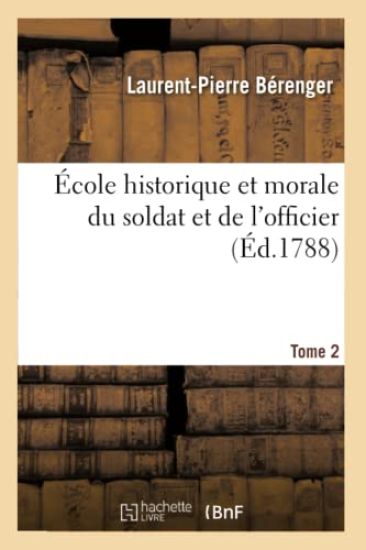 École Historique Et Morale Du Soldat Et de l'Officier. Tome 2