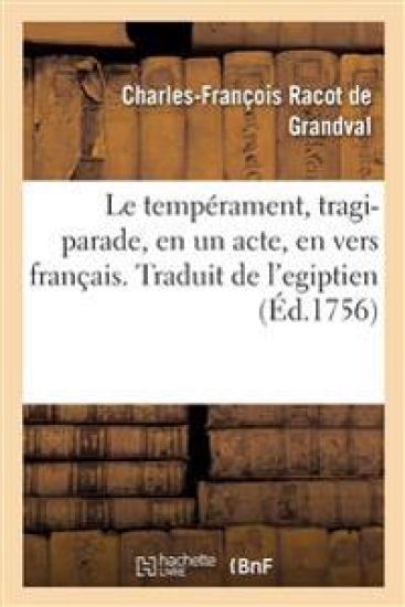 Le Tempérament, Tragi-Parade, En Un Acte, En Vers Français. Traduit de l'Egiptien