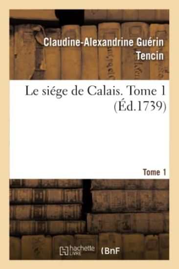 Le Siége de Calais. Tome 1