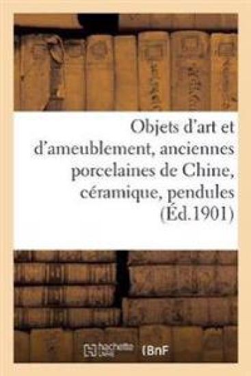 Objets d'Art Et d'Ameublement, Anciennes Porcelaines de Chine, Céramique, Pendules