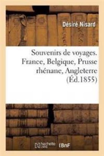 Souvenirs de Voyages. France, Belgique, Prusse Rhénane, Angleterre