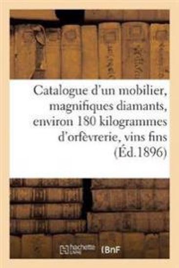 Catalogue d'Un Très Riche Mobilier Ancien Et Moderne, Magnifiques Diamants