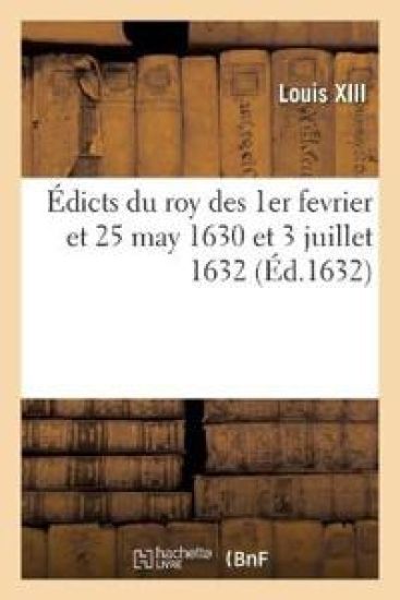 Édicts Du Roy Des 1er Fevrier Et 25 May 1630 Et 3 Juillet 1632, Suppression Des Charges de Generaux