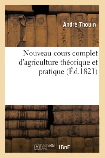 Nouveau Cours Complet d'Agriculture Théorique Et Pratique Contenant La Grande Et La Petite Culture