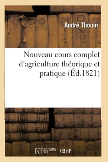 Nouveau Cours Complet d'Agriculture Théorique Et Pratique Contenant La Grande Et La Petite Culture
