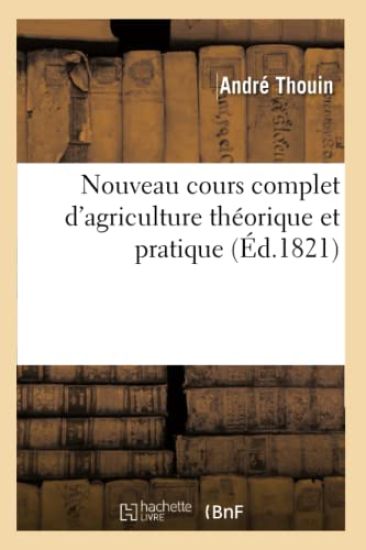 Nouveau Cours Complet d'Agriculture Théorique Et Pratique Contenant La Grande Et La Petite Culture