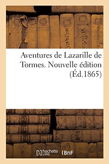 Aventures de Lazarille de Tormes. Nouvelle Édition