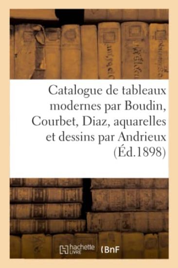 Catalogue de Tableaux Modernes Par Boudin, Courbet, Diaz, Aquarelles Et Dessins